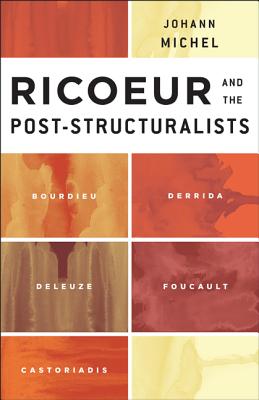 Ricoeur and the Post-Structuralists: Bourdieu, Derrida, Deleuze, Foucault, Castoriadis By Johann Michel, Scott Davidson (Translator) Cover Image