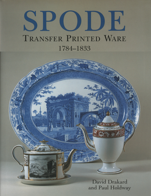 Spode Transfer Printed Ware 1784-1833 By David Drakard, Paul Holdway Cover Image