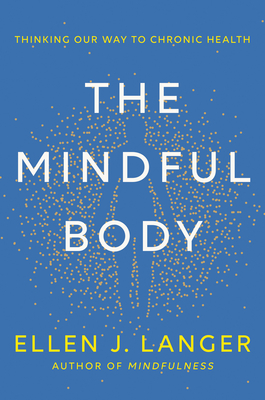 The Mindful Body: Thinking Our Way to Chronic Health Cover Image