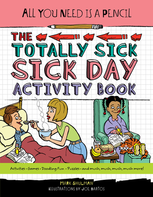 All You Need Is a Pencil: The Totally Sick Sick-Day Activity Book By Mark Shulman Cover Image
