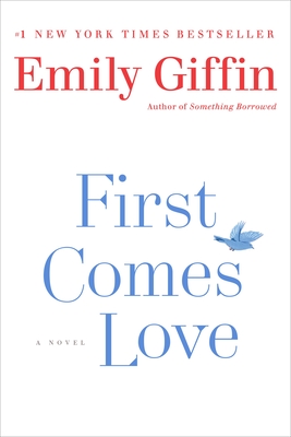 First Comes Love: A Novel By Emily Giffin Cover Image