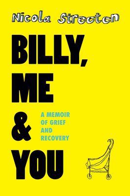 Billy, Me & You: A Memoir of Grief and Recovery By Nicola Streeten Cover Image