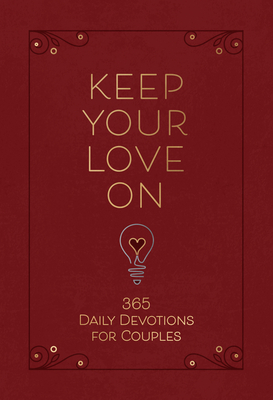 Keep Your Love on: 365 Daily Devotions for Couples By Danny Silk Cover Image