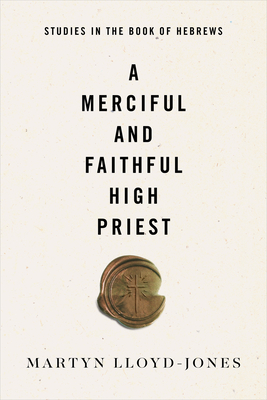A Merciful and Faithful High Priest: Studies in the Book of Hebrews By Martyn Lloyd-Jones Cover Image