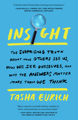 Insight: The Surprising Truth About How Others See Us, How We See Ourselves, and Why the  Answers Matter More Than We Think By Tasha Eurich Cover Image