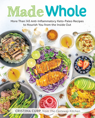 Made Whole: More Than 145 Anti-Inflammatory Keto-Paleo Recipes to Nourish You from the Insid e Out Cover Image