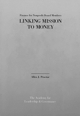 Finance for Nonprofit Board Members:: Linking Mission to Money By Allen J. Proctor Cover Image