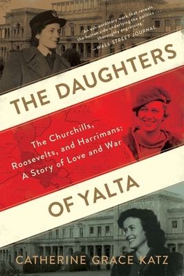 The Daughters Of Yalta: The Churchills, Roosevelts, and Harrimans: A Story of Love and War cover