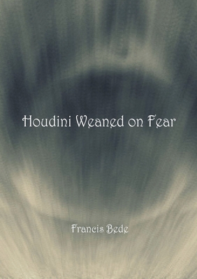 Houdini Weaned on Fear - poems Cover Image