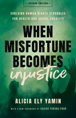 When Misfortune Becomes Injustice: Evolving Human Rights Struggles for Health and Social Equality, Second Edition (Stanford Studies in Human Rights) Cover Image