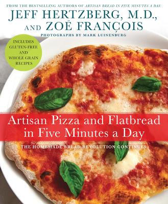 Artisan Pizza and Flatbread in Five Minutes a Day: The Homemade Bread Revolution Continues By Jeff Hertzberg, M.D., Zoë François, Mark Luinenburg (Photographs by) Cover Image
