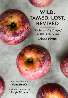 Wild, Tamed, Lost, Revived: The Surprising Story of Apples in the South (A Ferris and Ferris Book)