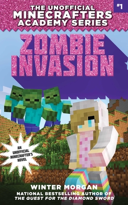 Zombie Invasion: The Unofficial Minecrafters Academy Series, Book One Cover Image