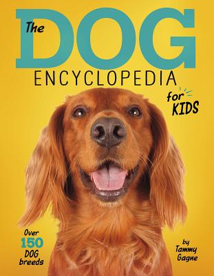 The Dog Encyclopedia for Kids By Tammy Gagne Cover Image