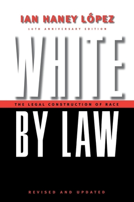 White by Law 10th Anniversary Edition: The Legal Construction of Race (Critical America #16)
