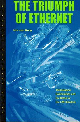The Triumph of Ethernet: Technological Communities and the Battle for the LAN Standard (Innovation and Technology in the World Economy) Cover Image
