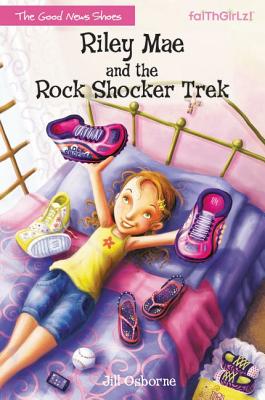 Riley Mae and the Rock Shocker Trek (Faithgirlz / The Good News Shoes #1) By Jill Osborne Cover Image