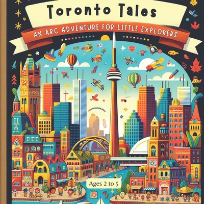 Toronto Tales: An ABC Adventure for Little Explorers Cover Image