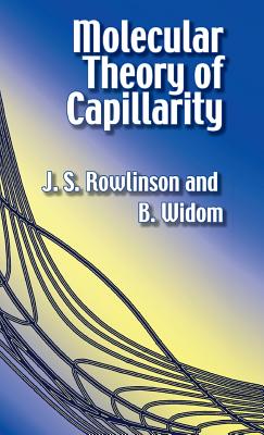 Molecular Theory of Capillarity (Dover Books on Chemistry) By J. S. Rowlinson, B. Widom Cover Image