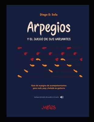 Arpegios Y el juego de sus variantes: Guía de arpegios de acompañamientos para rock, pop y balada guitarra By Diego Sola Cover Image