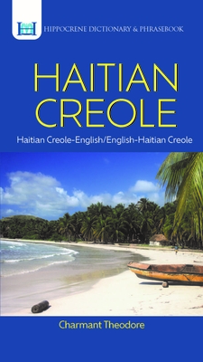 Haitian Creole Dictionary & Phrasebook: Haitian Creole-English/English-Haitian Creole (Hippocrene Dictionary & Phrasebook) By Charmant Theodore Cover Image