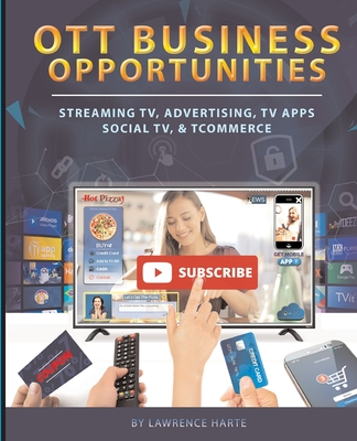 OTT Business Opportunities: Streaming TV, Advertising, TV Apps, Social TV, and tCommerce Cover Image