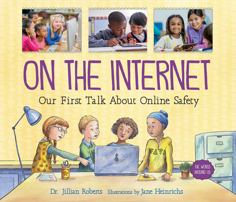 On the Internet: Our First Talk about Online Safety (World Around Us #3) By Jillian Roberts, Jane Heinrichs (Illustrator) Cover Image