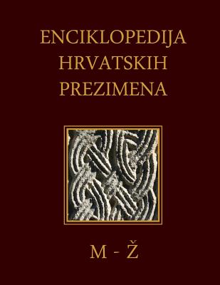 Enciklopedija Hrvatskih Prezimena (M-Z): Encyclopedia of Croatian Surnames Cover Image