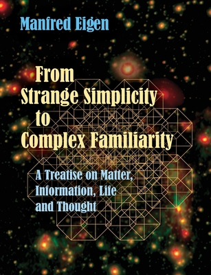 From Strange Simplicity to Complex Familiarity: A Treatise on Matter, Information, Life and Thought Cover Image