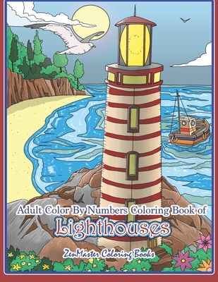 Adult Color By Numbers Coloring Book of Lighthouses: Lighthouse Color By Number Book for Adults With Lighthouses from Around the World, Scenic Views, (Adult Color by Number Coloring Books #43)