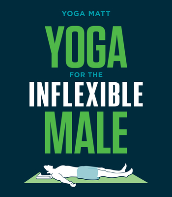Yoga for the Inflexible Male: A How-To Guide By Yoga Matt Cover Image