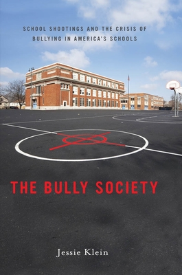 The Bully Society: School Shootings and the Crisis of Bullying in Americaas Schools (Intersections #6) By Jessie Klein Cover Image