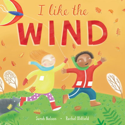 I Like the Wind By Sarah Nelson, Rachel Oldfield (Illustrator) Cover Image