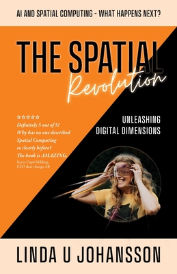 The Spatial Revolution - AI and Spatial Computing - What happens next?: Unleashing Digital Dimensions Cover Image
