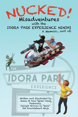 Nucked!: Misadventures with the IDORA PARK EXPERIENCE NINJAS Cover Image