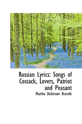 Russian Lyrics: Songs of Cossack, Lovers, Patriot and Peasant By Martha Dickinson Bianchi Cover Image