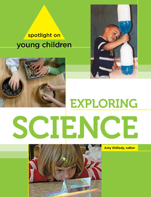 Spotlight on Young Children: Exploring Science By Amy Shillady Cover Image
