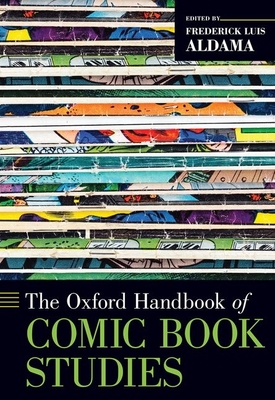 The Oxford Handbook of Comic Book Studies (Oxford Handbooks) By Frederick Luis Aldama (Editor) Cover Image