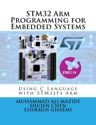 STM32 Arm Programming for Embedded Systems By Shujen Chen, Eshragh Ghaemi, Muhammad Ali Mazidi Cover Image
