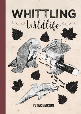 Whittling Wildlife By Peter Benson Cover Image