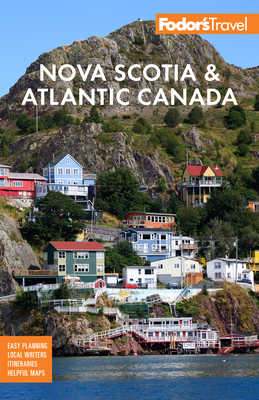 Fodor's Nova Scotia & Atlantic Canada: With New Brunswick, Prince Edward Island & Newfoundland (Full-Color Travel Guide) Cover Image