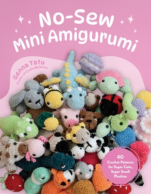 Marvelous Mini Amigurumi: 40 No-Sew Patterns for Super Cute, Super Small Crochet Plushies Cover Image