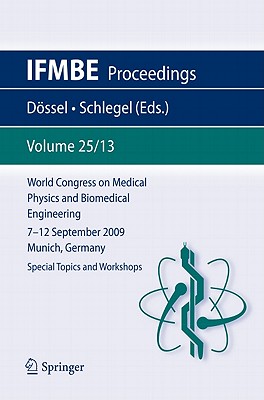 World Congress on Medical Physics and Biomedical Engineering September 7 - 12, 2009 Munich, Germany: Vol. 25/XIII Special Topics and Workshops (Ifmbe Proceedings #25) Cover Image