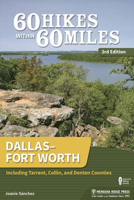 60 Hikes Within 60 Miles: Dallas-Fort Worth: Including Tarrant, Collin, and Denton Counties By Joanie Sanchez Cover Image