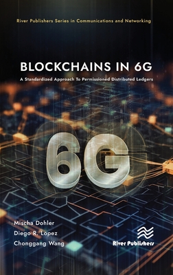 Blockchains in 6g: A Standardized Approach to Permissioned Distributed Ledgers (River Publishers Communications and Networking)