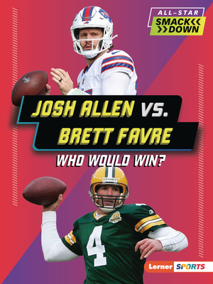 Josh Allen vs. Brett Favre: Who Would Win? (All-Star Smackdown (Lerner (Tm) Sports))