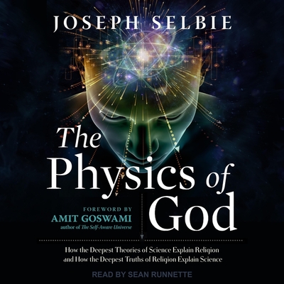 The Physics of God: How the Deepest Theories of Science Explain Religion and How the Deepest Truths of Religion Explain Science Cover Image