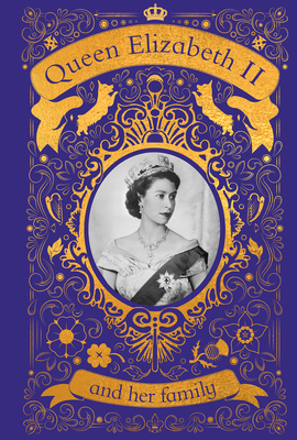 Queen Elizabeth II and her Family: The Incredible Life of the Princess Who Became a Beloved Queen By DK Cover Image