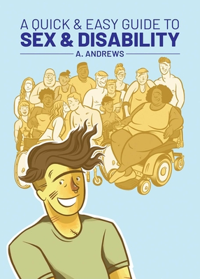 A Quick & Easy Guide to Sex & Disability (Quick & Easy Guides) By A. Andrews, A. Andrews (Illustrator) Cover Image