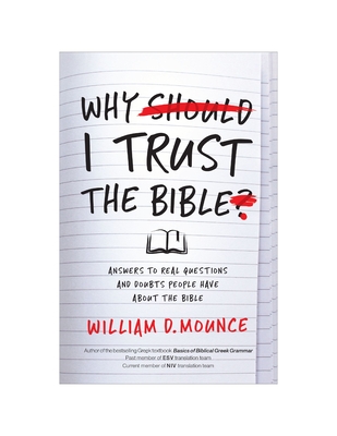 Why I Trust the Bible: Answers to Real Questions and Doubts People Have about the Bible By William D. Mounce Cover Image
